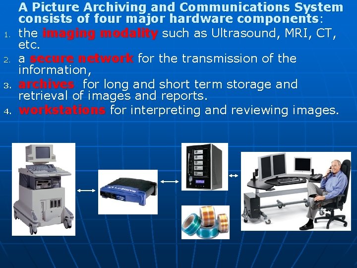 1. 2. 3. 4. A Picture Archiving and Communications System consists of four major