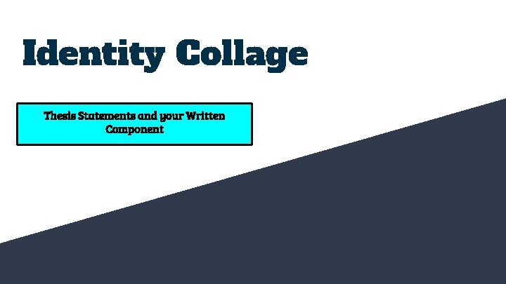 Identity Collage Thesis Statements and your Written Component 