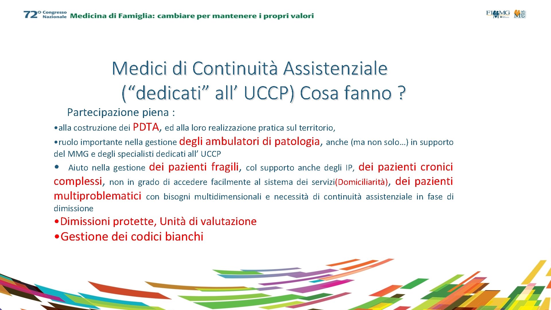 Medici di Continuità Assistenziale (“dedicati” all’ UCCP) Cosa fanno ? Partecipazione piena : •