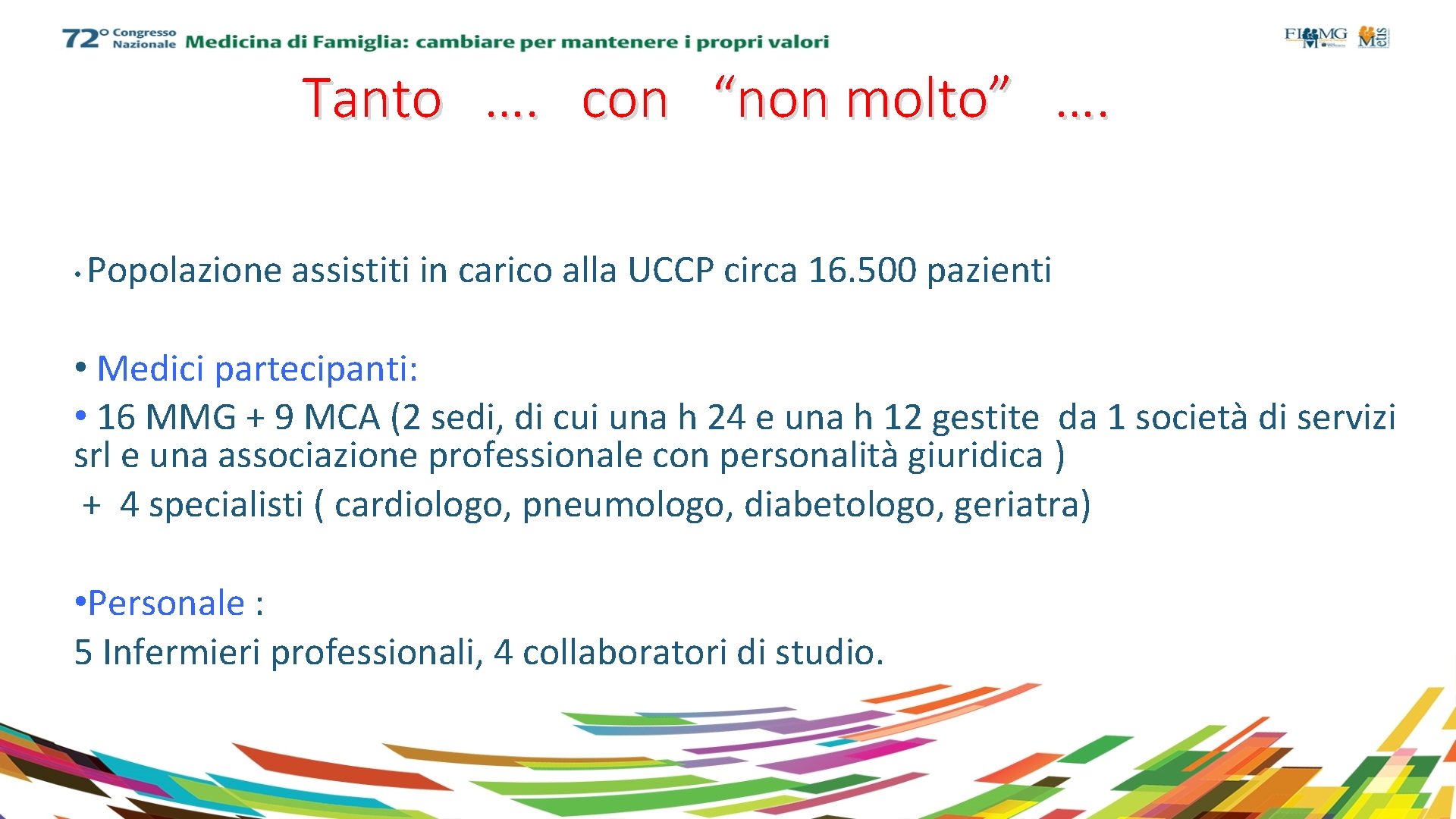 Tanto …. con “non molto” …. • Popolazione assistiti in carico alla UCCP circa