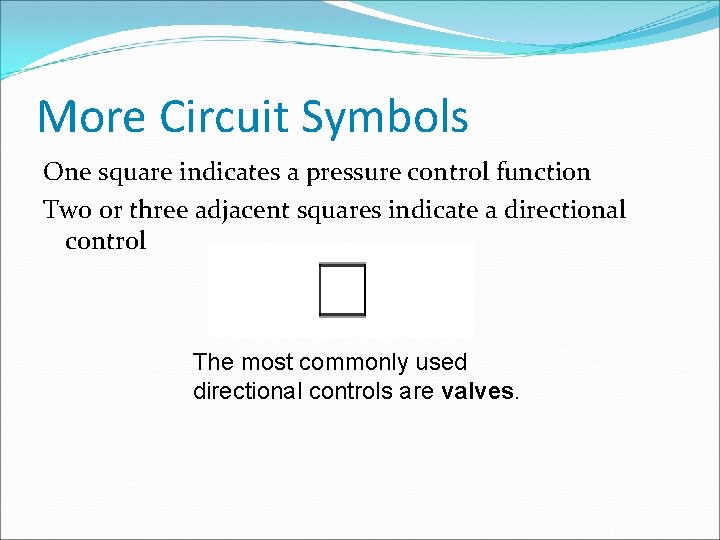 More Circuit Symbols One square indicates a pressure control function Two or three adjacent