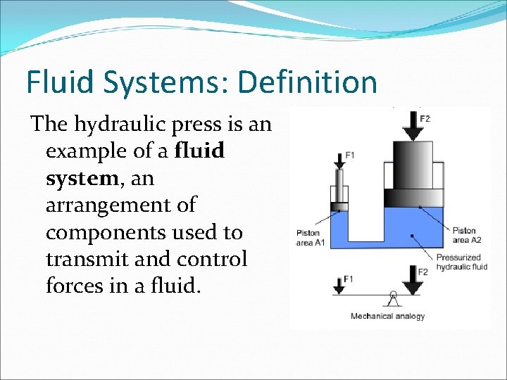 Fluid Systems: Definition The hydraulic press is an example of a fluid system, an