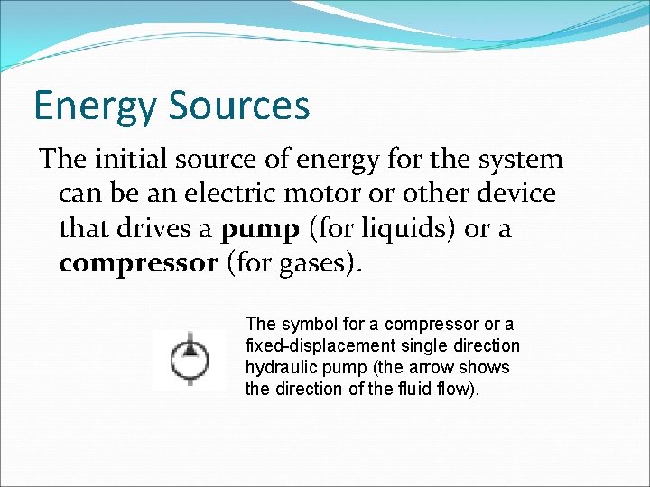 Energy Sources The initial source of energy for the system can be an electric