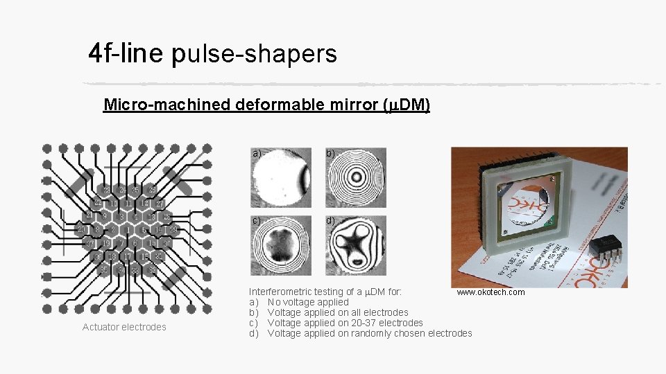 4 f-line pulse-shapers Micro-machined deformable mirror (m. DM) Actuator electrodes a) b) c) d)