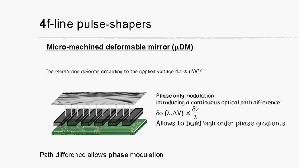 4 f-line pulse-shapers Micro-machined deformable mirror (m. DM) Path difference allows phase modulation 