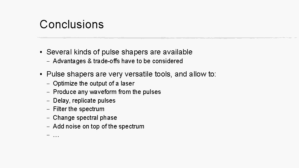 Conclusions ▪ Several kinds of pulse shapers are available – Advantages & trade-offs have
