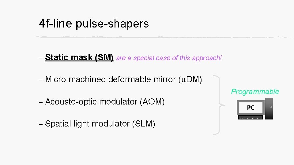 4 f-line pulse-shapers – Static mask (SM) are a special case of this approach!