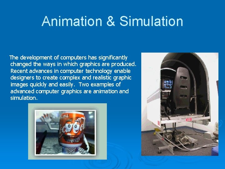 Animation & Simulation The development of computers has significantly changed the ways in which