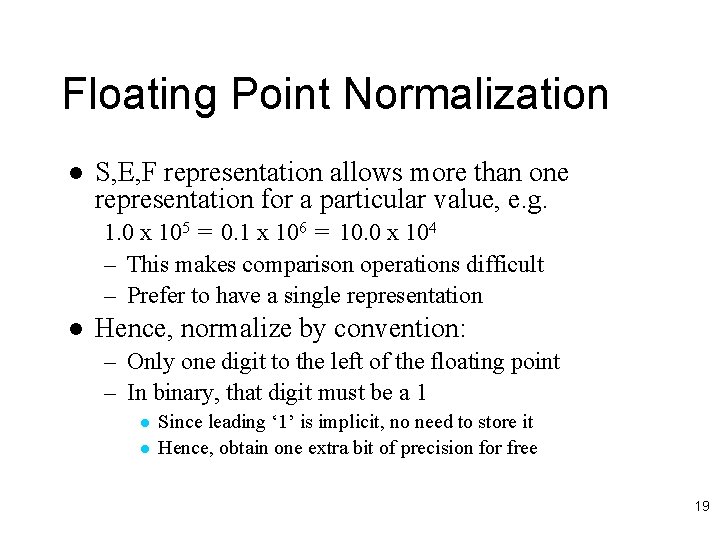 Floating Point Normalization l S, E, F representation allows more than one representation for