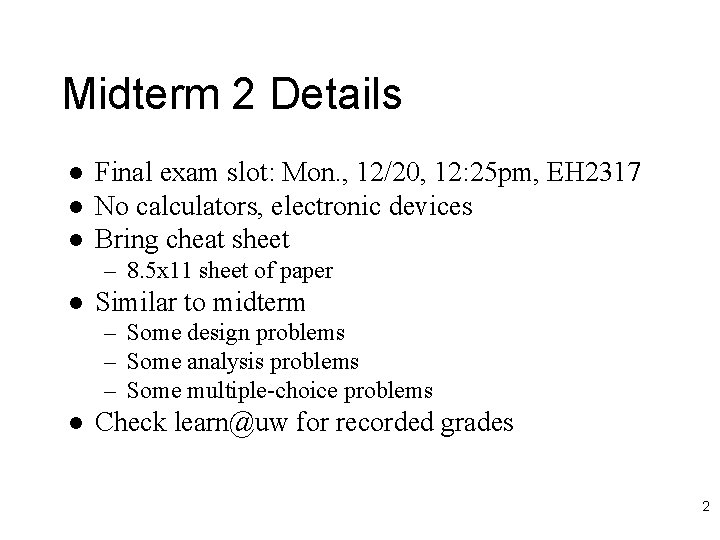 Midterm 2 Details l l l Final exam slot: Mon. , 12/20, 12: 25