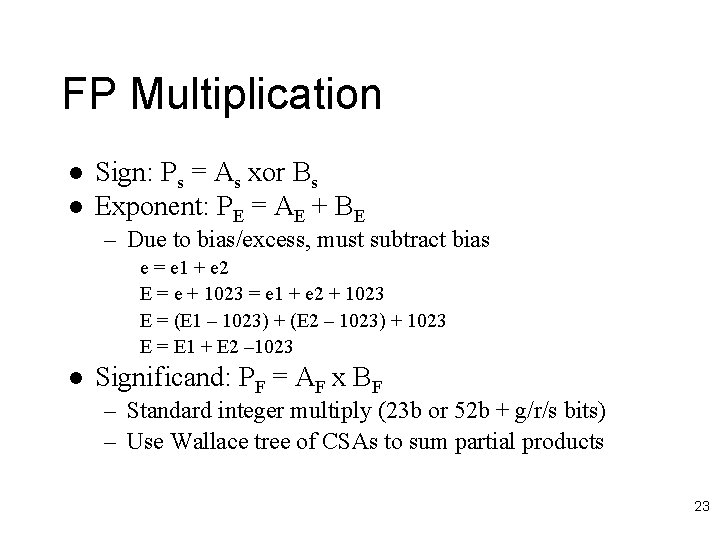 FP Multiplication l l Sign: Ps = As xor Bs Exponent: PE = AE