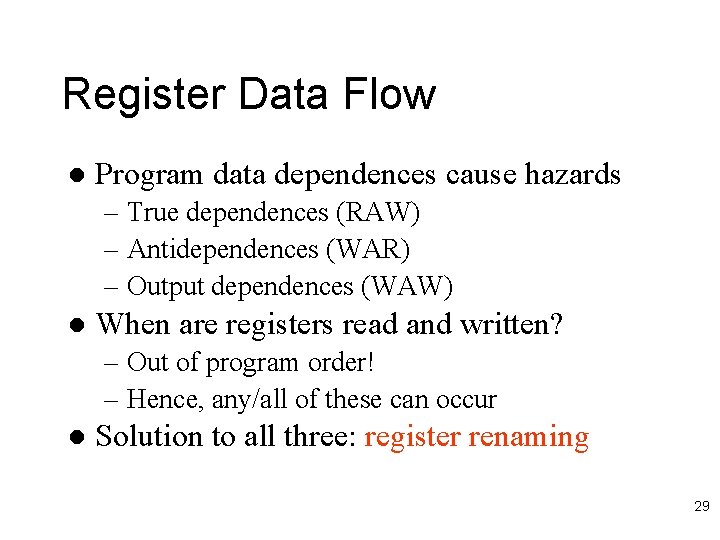 Register Data Flow l Program data dependences cause hazards – True dependences (RAW) –