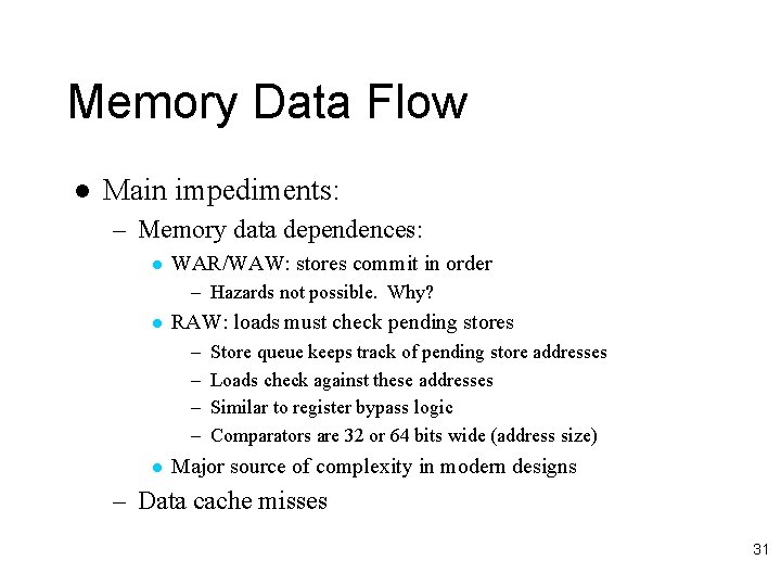 Memory Data Flow l Main impediments: – Memory data dependences: l WAR/WAW: stores commit