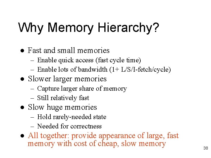 Why Memory Hierarchy? l Fast and small memories – Enable quick access (fast cycle