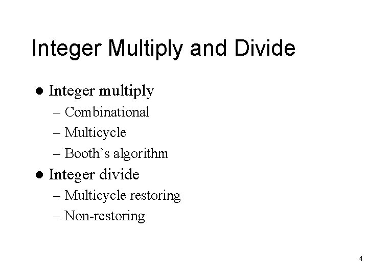 Integer Multiply and Divide l Integer multiply – Combinational – Multicycle – Booth’s algorithm