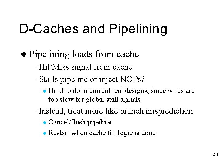 D-Caches and Pipelining loads from cache – Hit/Miss signal from cache – Stalls pipeline