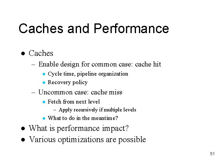 Caches and Performance l Caches – Enable design for common case: cache hit l