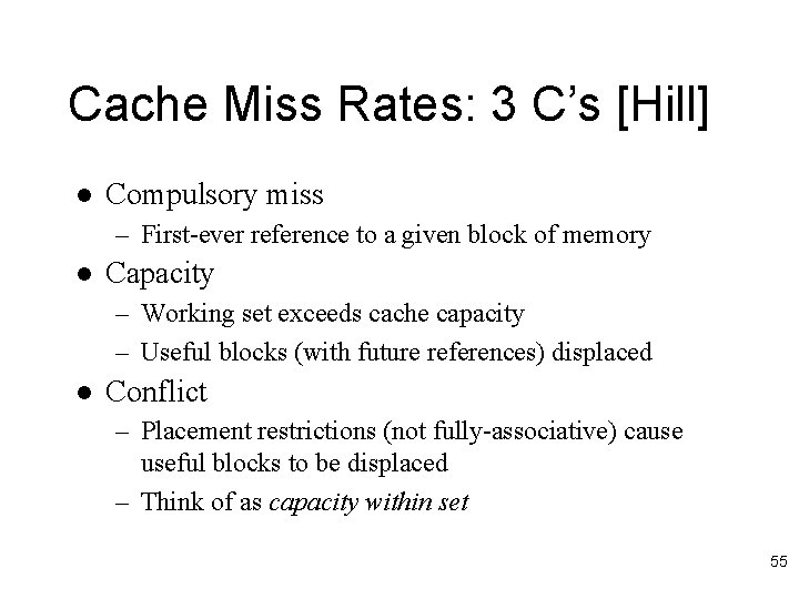 Cache Miss Rates: 3 C’s [Hill] l Compulsory miss – First-ever reference to a