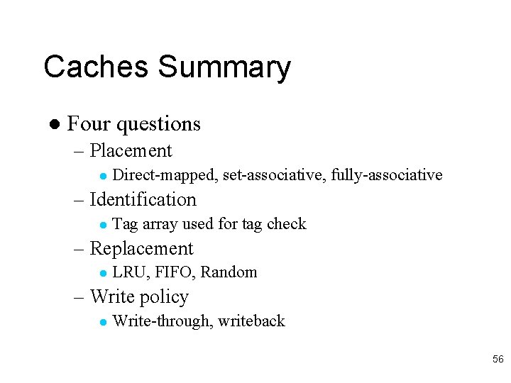 Caches Summary l Four questions – Placement l Direct-mapped, set-associative, fully-associative – Identification l