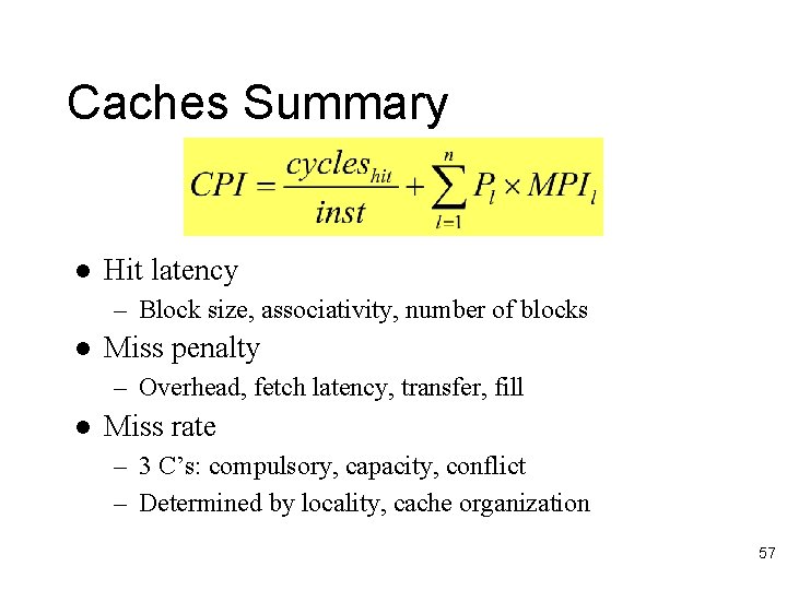 Caches Summary l Hit latency – Block size, associativity, number of blocks l Miss