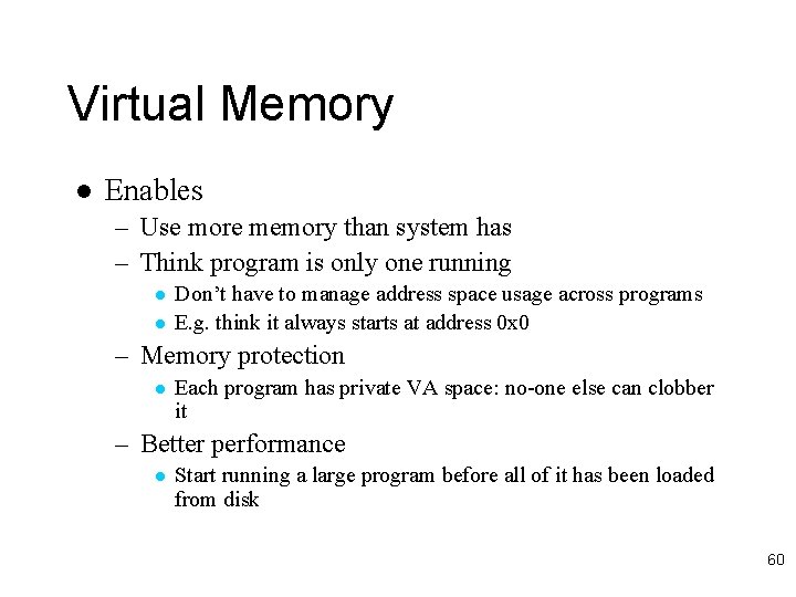 Virtual Memory l Enables – Use more memory than system has – Think program