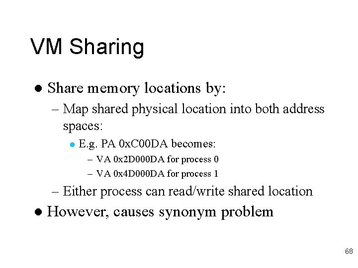 VM Sharing l Share memory locations by: – Map shared physical location into both