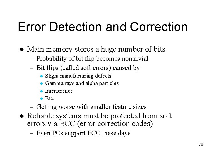 Error Detection and Correction l Main memory stores a huge number of bits –