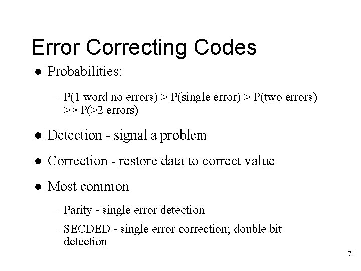 Error Correcting Codes l Probabilities: – P(1 word no errors) > P(single error) >