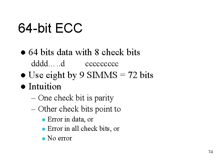 64 -bit ECC l 64 bits data with 8 check bits dddd…. . d