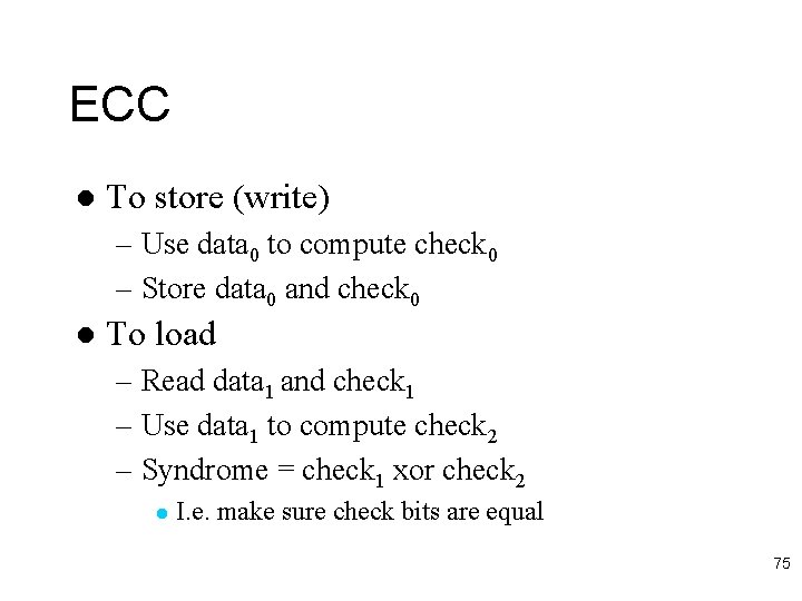 ECC l To store (write) – Use data 0 to compute check 0 –