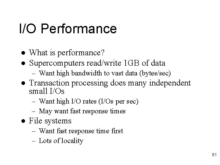 I/O Performance l l What is performance? Supercomputers read/write 1 GB of data –
