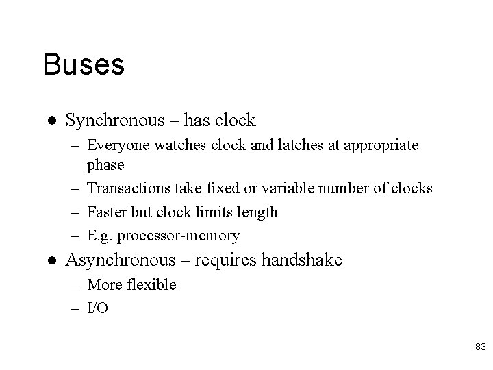 Buses l Synchronous – has clock – Everyone watches clock and latches at appropriate