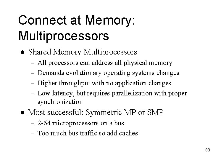 Connect at Memory: Multiprocessors l Shared Memory Multiprocessors – – l All processors can