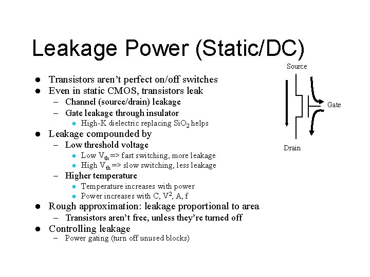 Leakage Power (Static/DC) Source l l Transistors aren’t perfect on/off switches Even in static