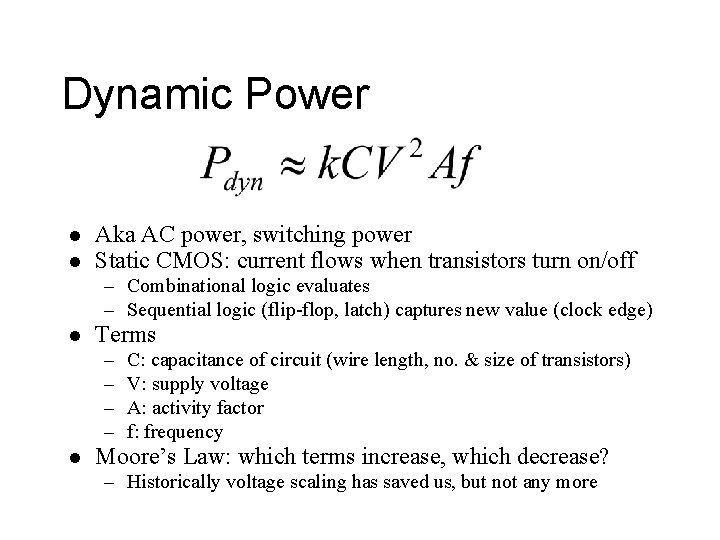 Dynamic Power l l Aka AC power, switching power Static CMOS: current flows when