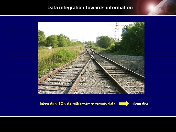 Data integration towards information Integrating EO data with socio- economic data information Data integration towards information Integrating EO data with socio- economic data information