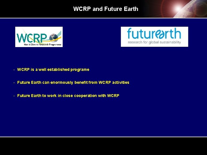 WCRP and Future Earth - WCRP is a well established programe - Future Earth WCRP and Future Earth - WCRP is a well established programe - Future Earth