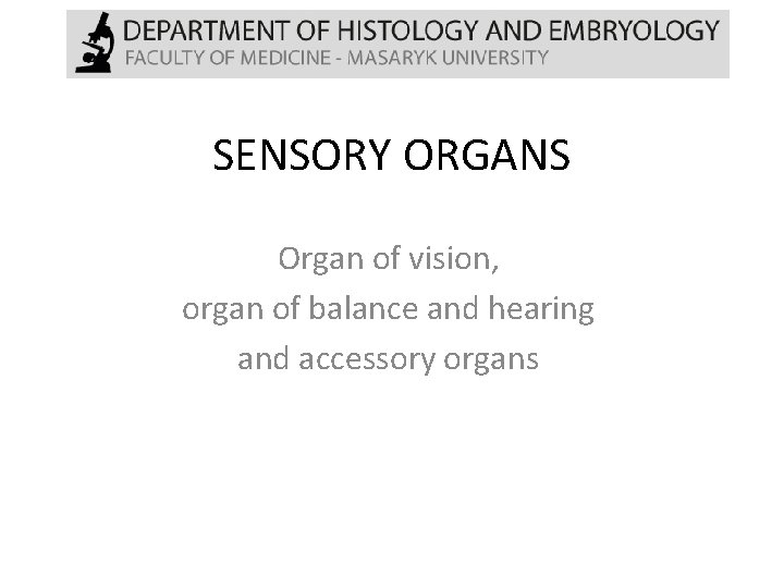 SENSORY ORGANS Organ of vision, organ of balance and hearing and accessory organs 