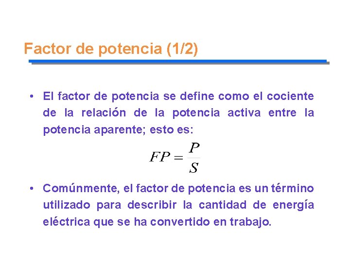 Factor de potencia (1/2) • El factor de potencia se define como el cociente