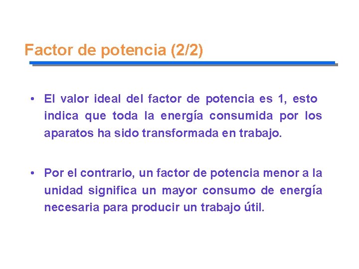 Factor de potencia (2/2) • El valor ideal del factor de potencia es 1,