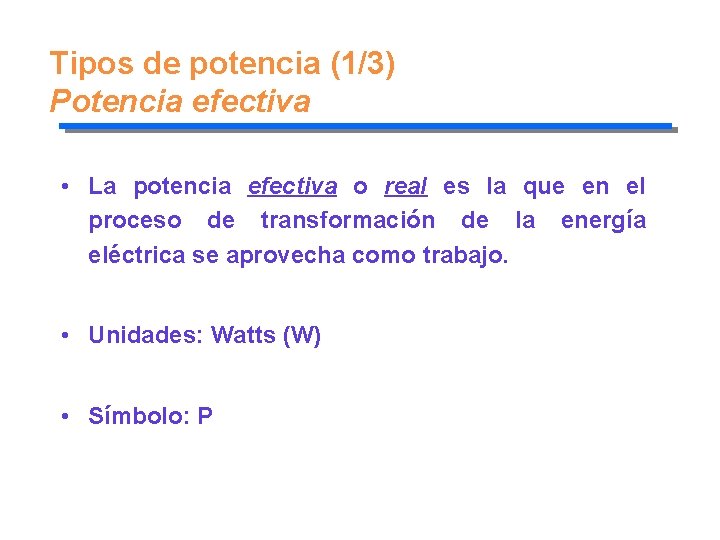 Tipos de potencia (1/3) Potencia efectiva • La potencia efectiva o real es la