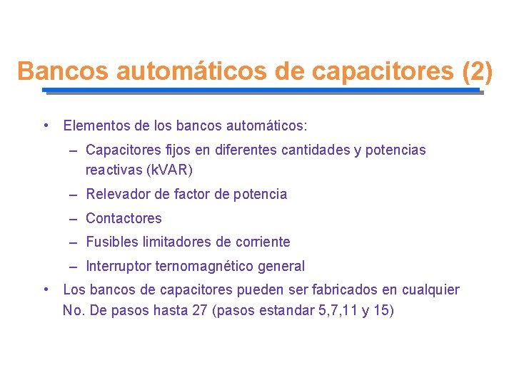 Bancos automáticos de capacitores (2) • Elementos de los bancos automáticos: – Capacitores fijos