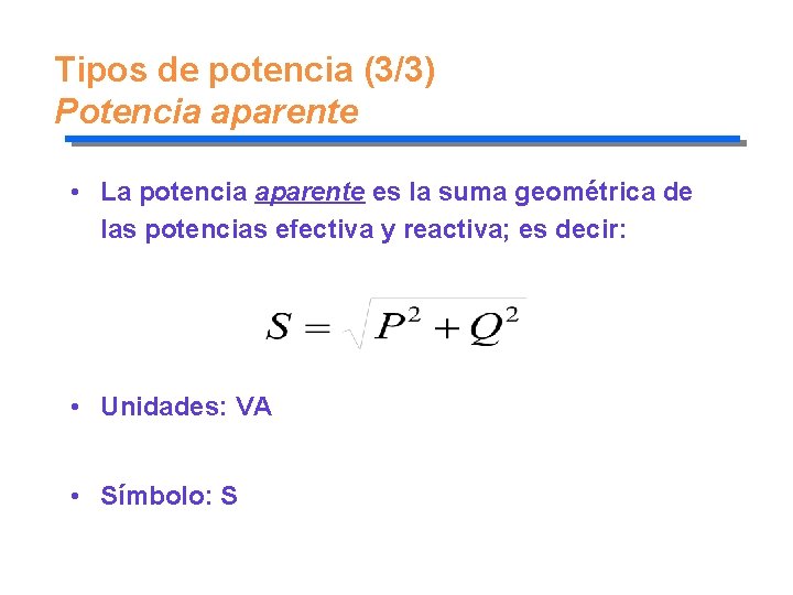 Tipos de potencia (3/3) Potencia aparente • La potencia aparente es la suma geométrica