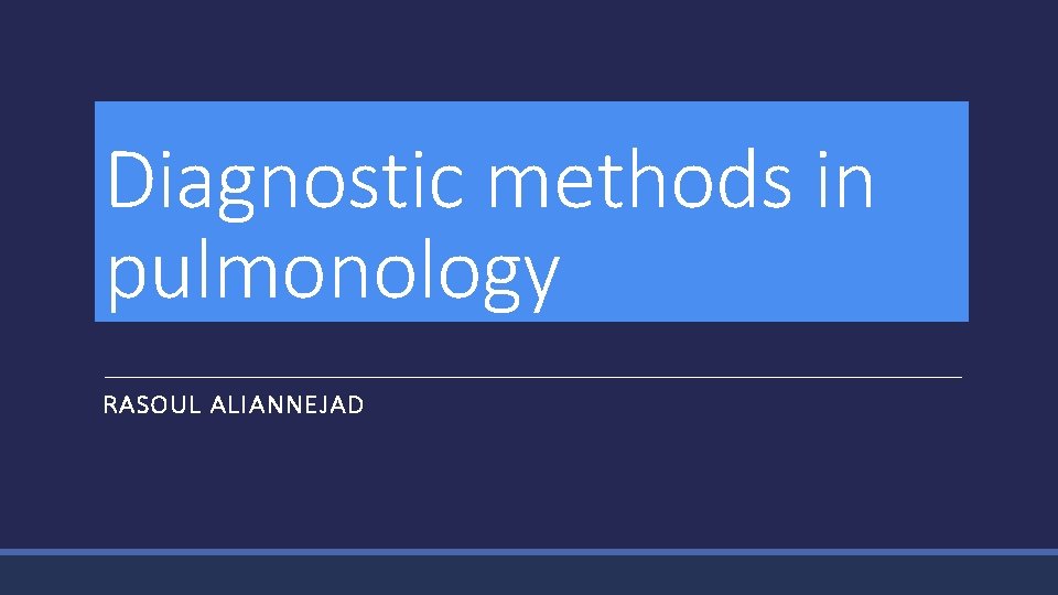 Diagnostic methods in pulmonology RASOUL ALIANNEJAD 