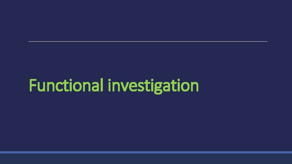 Functional investigation 