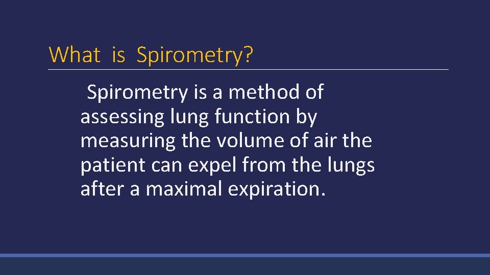 What is Spirometry? Spirometry is a method of assessing lung function by measuring the