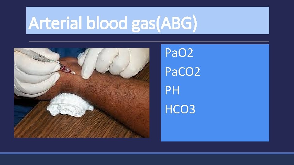 Arterial blood gas(ABG) Pa. O 2 Pa. CO 2 PH HCO 3 