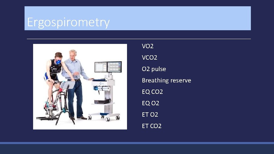 Ergospirometry VO 2 VCO 2 pulse Breathing reserve EQ CO 2 EQ O 2