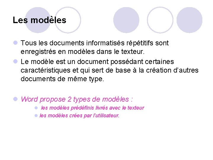 Les modèles l Tous les documents informatisés répétitifs sont enregistrés en modèles dans le