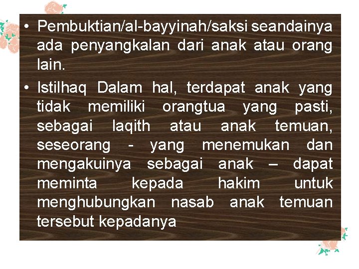  • Pembuktian/al-bayyinah/saksi seandainya ada penyangkalan dari anak atau orang lain. • Istilhaq Dalam